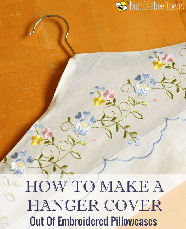 How To Make A Hanger Cover Out Of Embroidered Pillowcases